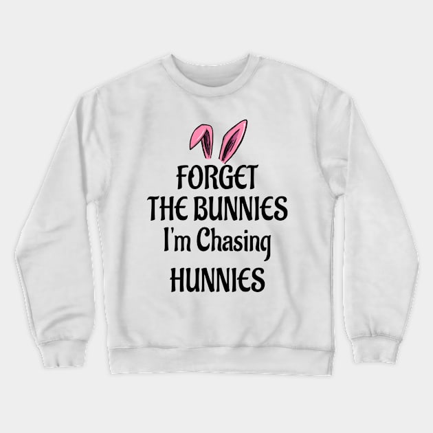 Forget The Bunnies I'm Chasing Hunnies Crewneck Sweatshirt by Doc Maya